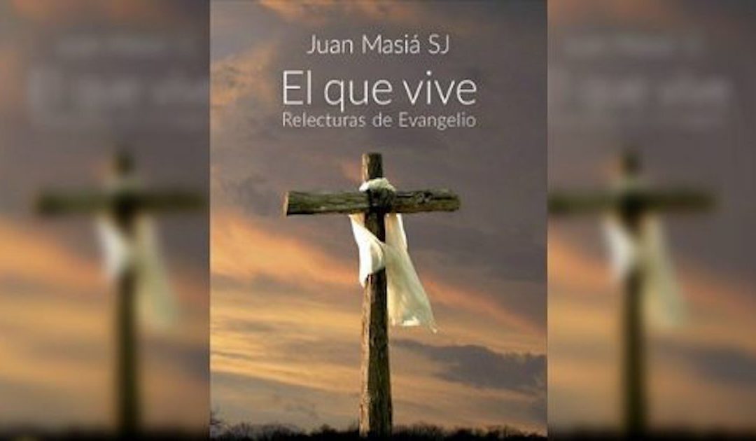 “Aquele que vive – uma releitura do Evangelho”, de Juan Masiá