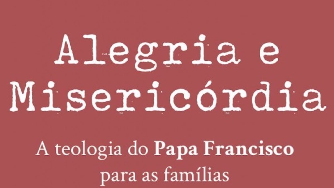 Alegria e Misericórdia: as revoluções de Francisco