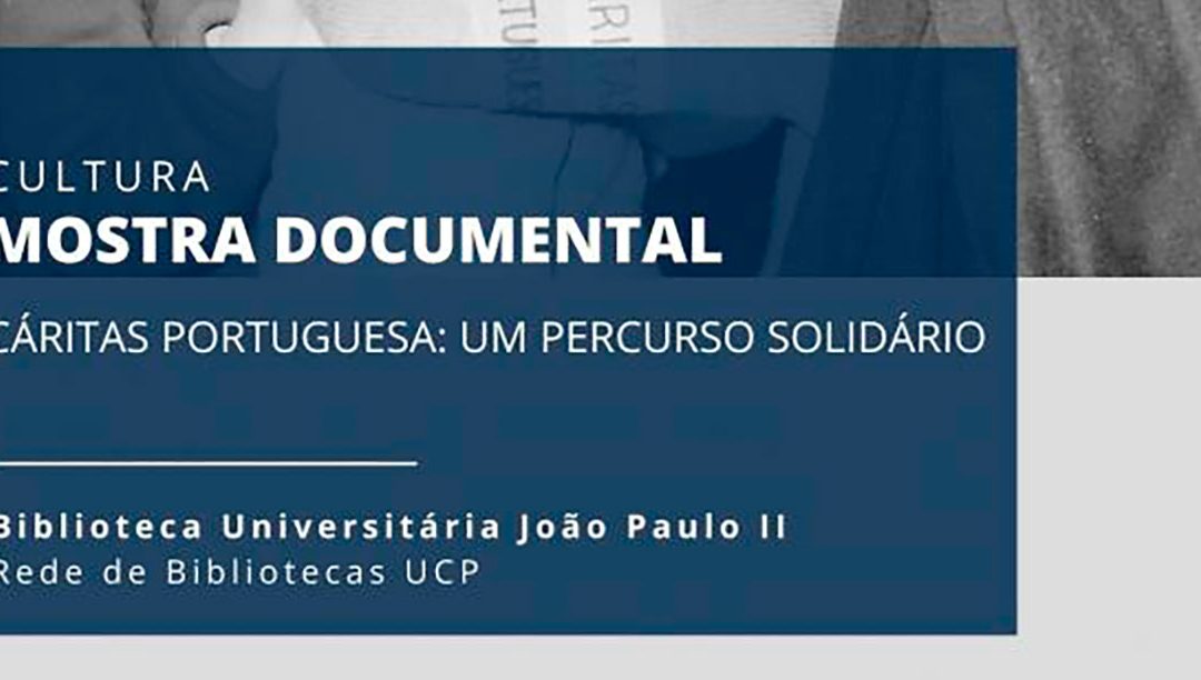 UCP acolhe exposição “Cáritas Portuguesa: Um Percurso Solidário”