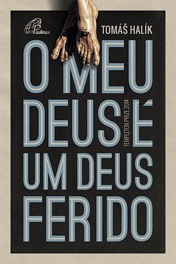 O Meu Deus é um Deus Ferido, de Tomáš Halík.