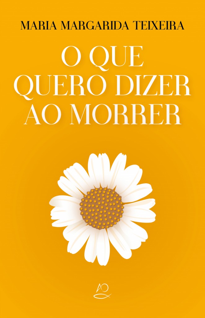 A capa de O Que Quero Dizer ao Morrer, de Maria Margarida Teixeira.