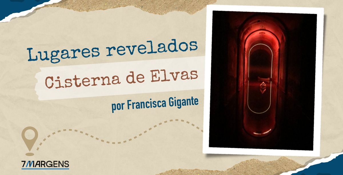 Lugares revelados_Cisterna de Elvas_7Margens