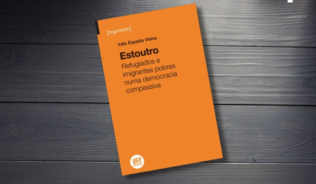 “Estoutro”, um ensaio premente de Inês Espada Vieira sobre “refugiados e imigrantes pobres numa democracia compassiva”