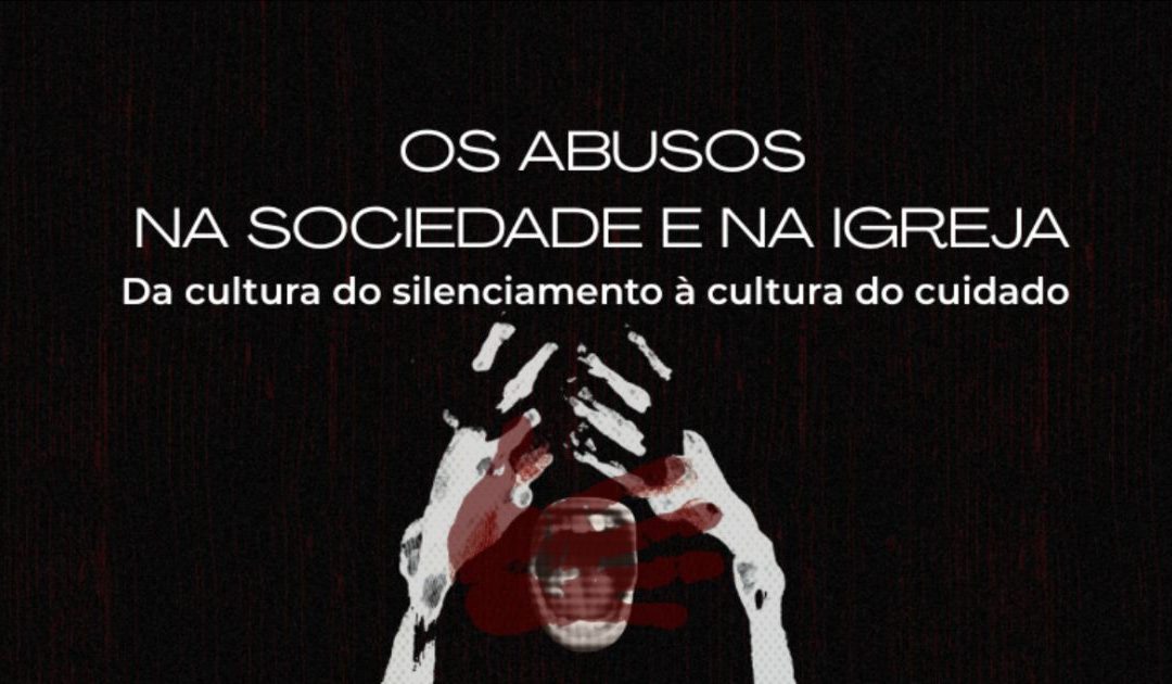 “Os abusos na sociedade e na Igreja – da cultura do silenciamento à cultura do cuidado”