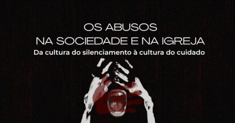 "Os abusos na sociedade e na Igreja - da cultura do silenciamento à cultura do cuidado” Ciclo conferencias abusos