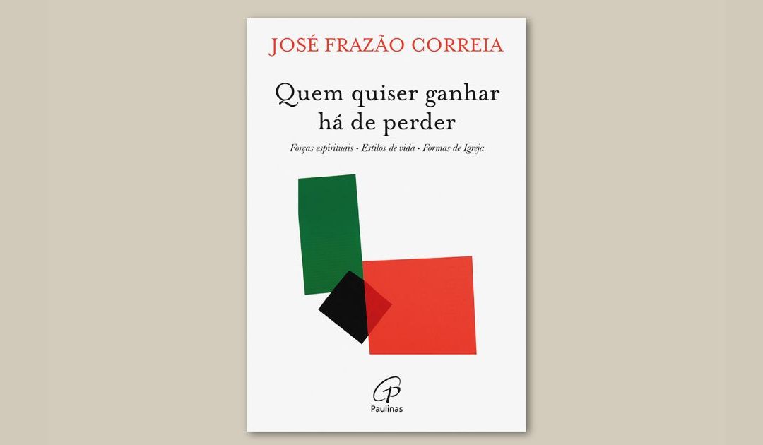 “Quem quiser ganhar há de perder”, novo livro do jesuíta José Frazão Correia